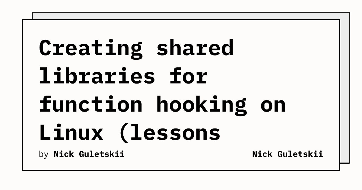 Creating shared libraries for function hooking on Linux (lessons ...